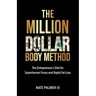 The Million Dollar Body Method: The Entrepreneur's Diet for Superhuman Focus and Rapid Fat Loss