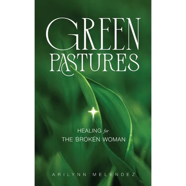 Green Pastures Healing for The Broken Woman