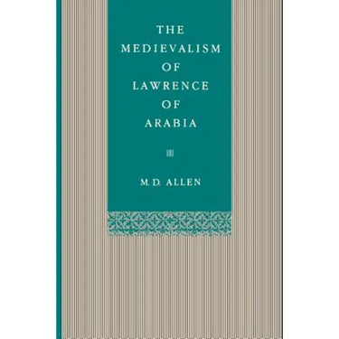 The Medievalism of Lawrence of Arabia