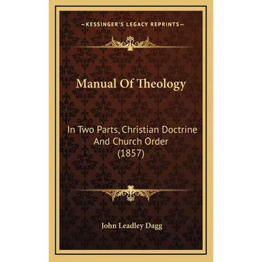 Manual Of Theology: In Two Parts, Christian Doctrine And Church Order (1857)