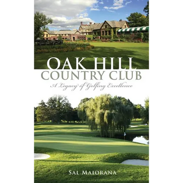 Oak Hill Country Club: A Legacy of Golfing Excellence