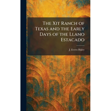 The Xit Ranch of Texas and the Early Days of the Llano Estacado