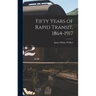 Fifty Years of Rapid Transit, 1864-1917