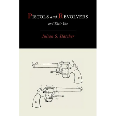 Pistols and Revolvers and Their Use