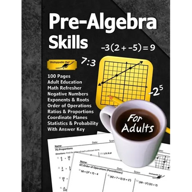 Pre-Algebra Skills (For Adults): 100 Pages (With Answer Key) Negative Numbers Exponents Ratios Order of Operations Statistics Probability Adult Educat