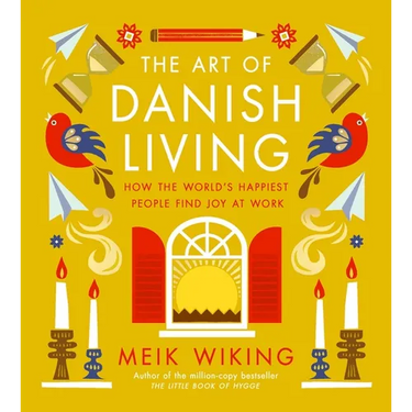 The Art of Danish Living: How the World's Happiest People Find Joy at Work