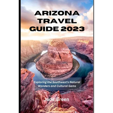 Arizona Travel Guide 2023: Exploring the Southwest's Natural Wonders and Cultural Gems