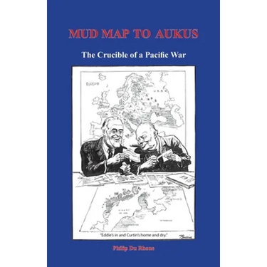 Mud Map to AUKUS: The Crucible of a Pacific War