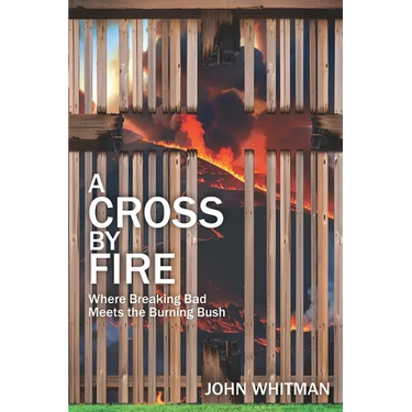 A Cross by Fire: Where Breaking Bad Meets the Burning Bush