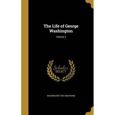 The Life of George Washington; Volume 2