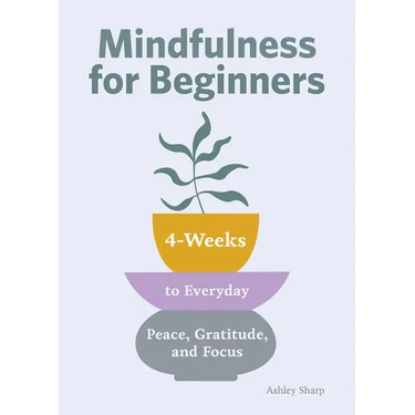 Mindfulness for Beginners: 4 Weeks to Peace, Gratitude, and Focus
