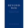 Beyond Roe: Why Abortion Should be Legal--Even if the Fetus is a Person