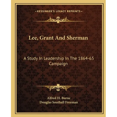 Lee, Grant And Sherman: A Study In Leadership In The 1864-65 Campaign