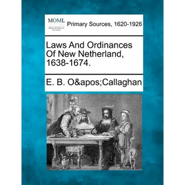 Laws And Ordinances Of New Netherland, 1638-1674.