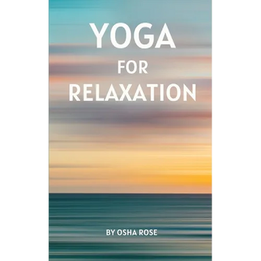 Yoga for Relaxation: A guide to finding peace of mind through breathing exercises, restorative yoga postures, and meditation practices that