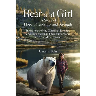 Bear and Girl: In the Heart of the Canadian Rockies, a Wounded Woman Discovers Healing, Hope, and Magic with an Extraordinary Friend