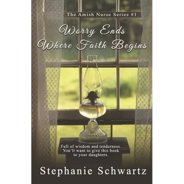 Worry Ends Where Faith Begins: An Amish Romance