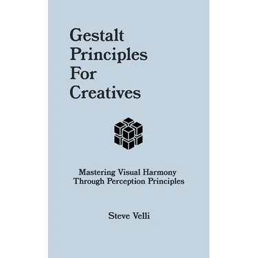 Gestalt Principles for Creatives: Mastering Visual Harmony Through Perception Principles