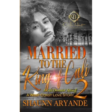 Married To The King Of Cali 2: A West Coast Love Story