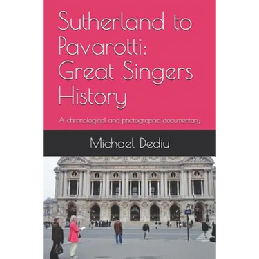 Sutherland to Pavarotti: Great Singers History: A chronological and photographic documentary