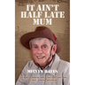 It Ain't Half Late Mum: My Story