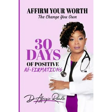 Affirm Your Worth: The Change You Own: 30 Days of Positive Af-firmations