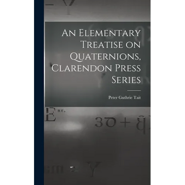 An Elementary Treatise on Quaternions, Clarendon Press Series