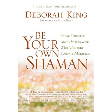Be Your Own Shaman: Heal Yourself and Others with 21st-Century Energy Medicine