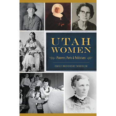 Utah Women: Pioneers, Poets & Politicians