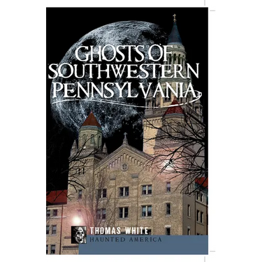 Ghosts of Southwestern Pennsylvania