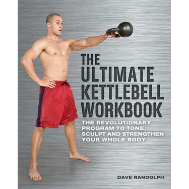 Ultimate Kettlebell Workbook: The Revolutionary Program to Tone, Sculpt and Strengthen Your Whole Body