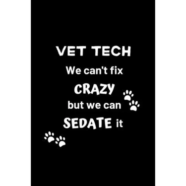 Vet Tech We Can't Fix Crazy But We Can Sedate It: Gifts for Veterinary Technicians & Animal Rescue heroes - Paw prints cover design - Appreciation Gif
