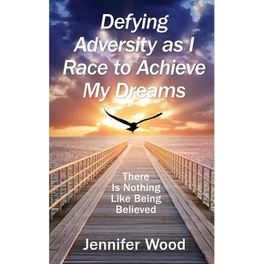 Defying Adversity as I Race to Achieve My Dreams: There Is Nothing Like Being Believed