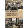 Transforming Health Sciences Library Spaces