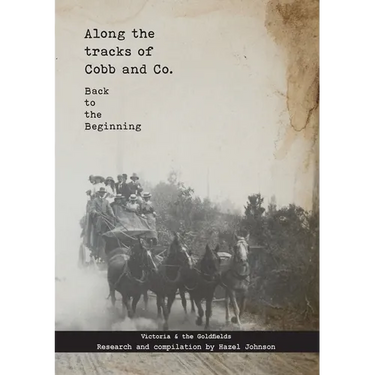 Along the tracks of Cobb and Co. - Back to the Beginning: Victoria & the Goldfields