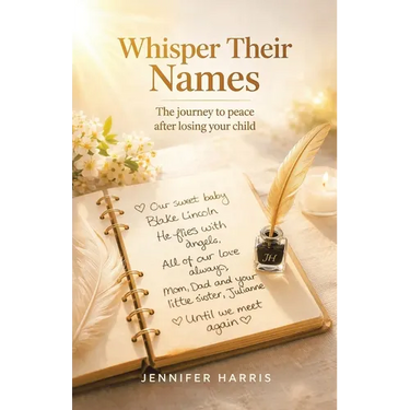 Whisper Their Names: The journey to peace after losing your child