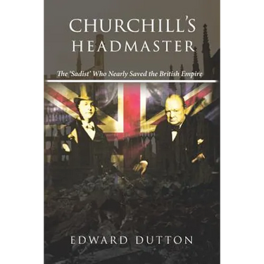 Churchill's Headmaster: The 'Sadist' Who Nearly Saved the British Empire