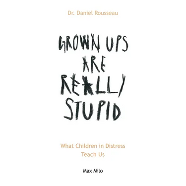 Grown Ups are Really Stupid: What Children in Distress Teach Us
