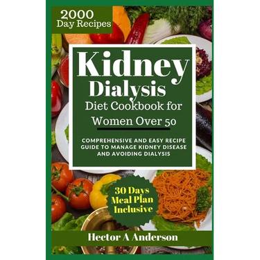 Kidney Dialysis Diet Cookbook for Women Over 50: Comprehensive and Easy Recipe Guide to Manage Kidney Disease and Avoiding Dialysis