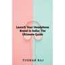Launch Your Headphone Brand in India
