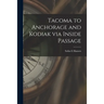 Tacoma to Anchorage and Kodiak via Inside Passage