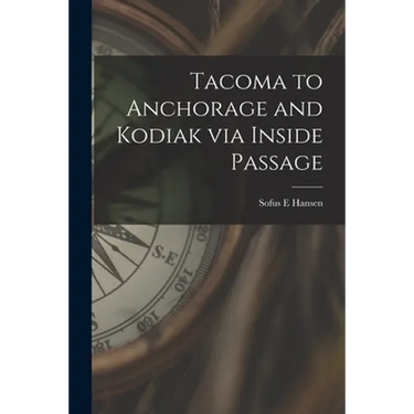 Tacoma to Anchorage and Kodiak via Inside Passage