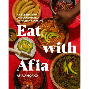 Eat with Afia: A Celebration of Plant-Based Ghanaian Cooking