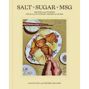 Salt Sugar Msg: Recipes and Stories from a Cantonese American Home