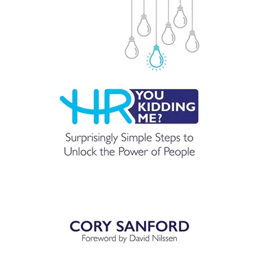 HR You Kidding Me?: Surprisingly Simple Steps to Unlock the Power of People