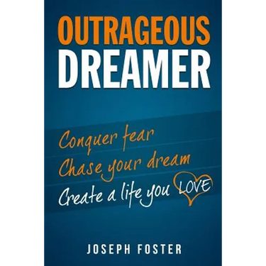 Outrageous Dreamer: Conquer Fear, Chase Your Dream, and Create a Life You Love