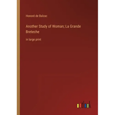Another Study of Woman; La Grande Breteche: in large print