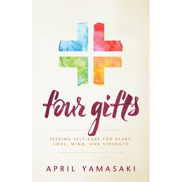 Four Gifts: Seeking Self-Care for Heart, Soul, Mind, and Strength