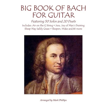 Big Book of Bach for Guitar: Featuring 50 Solos and 20 Duets