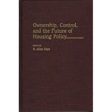 Ownership, Control, and the Future of Housing Policy